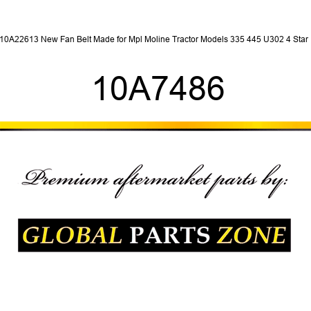 10A22613 New Fan Belt Made for Mpl Moline Tractor Models 335 445 U302 4 Star + 10A7486