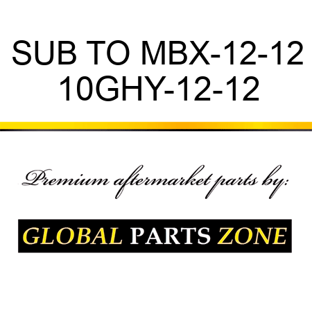 SUB TO MBX-12-12 10GHY-12-12