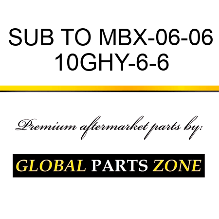 SUB TO MBX-06-06 10GHY-6-6