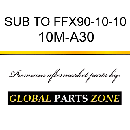 SUB TO FFX90-10-10 10M-A30