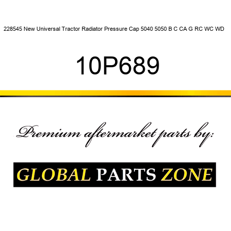 228545 New Universal Tractor Radiator Pressure Cap 5040 5050 B C CA G RC WC WD + 10P689