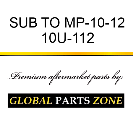 SUB TO MP-10-12 10U-112