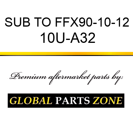 SUB TO FFX90-10-12 10U-A32