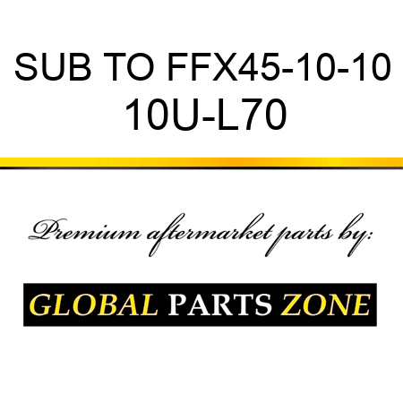 SUB TO FFX45-10-10 10U-L70