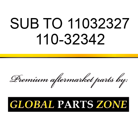 SUB TO 11032327 110-32342