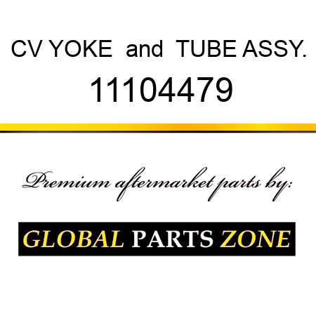 CV YOKE & TUBE ASSY. 11104479