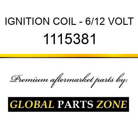 IGNITION COIL - 6/12 VOLT 1115381