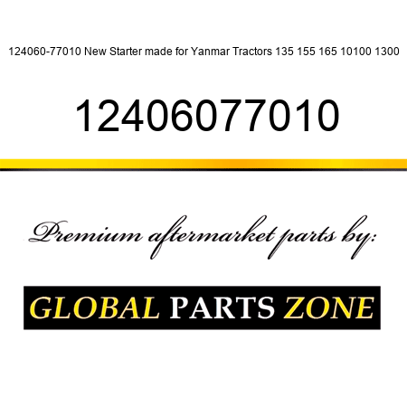 124060-77010 New Starter made for Yanmar Tractors 135 155 165 10100 1300 12406077010