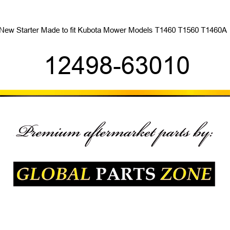 New Starter Made to fit Kubota Mower Models T1460 T1560 T1460A + 12498-63010