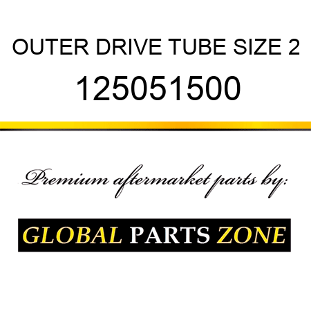 OUTER DRIVE TUBE SIZE 2 125051500