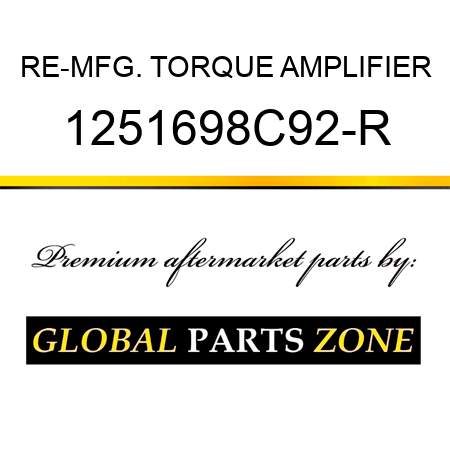 RE-MFG. TORQUE AMPLIFIER 1251698C92-R