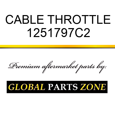 CABLE THROTTLE 1251797C2