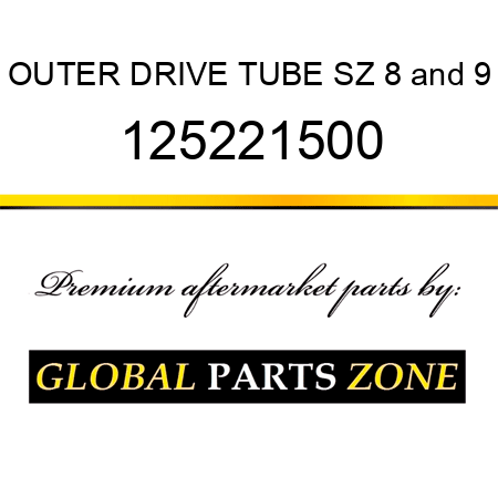 OUTER DRIVE TUBE SZ 8&9 125221500