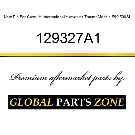 New Pin For Case-IH International Harvester Tractor Models 590 590SL 129327A1