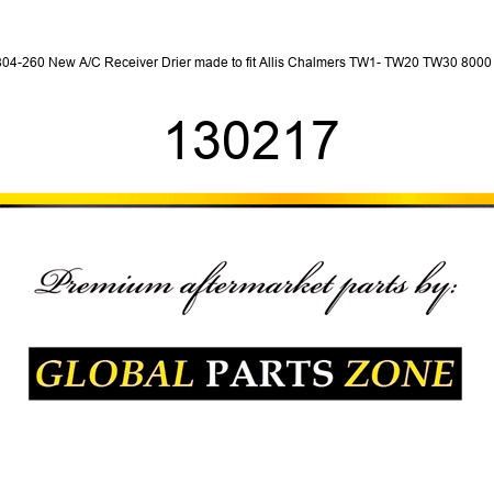 804-260 New A/C Receiver Drier made to fit Allis Chalmers TW1- TW20 TW30 8000 + 130217