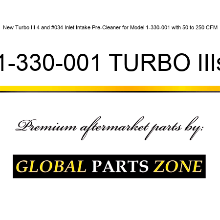 New Turbo III 4" Inlet Intake Pre-Cleaner for Model 1-330-001 with 50 to 250 CFM 1-330-001 TURBO IIIs