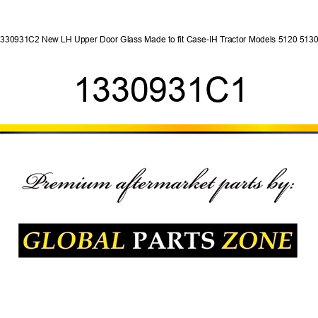 1330931C2 New LH Upper Door Glass Made to fit Case-IH Tractor Models 5120 5130 + 1330931C1