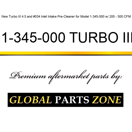 New Turbo III 4.5" Inlet Intake Pre-Cleaner for Model 1-345-000 w/ 200 - 500 CFM 1-345-000 TURBO III
