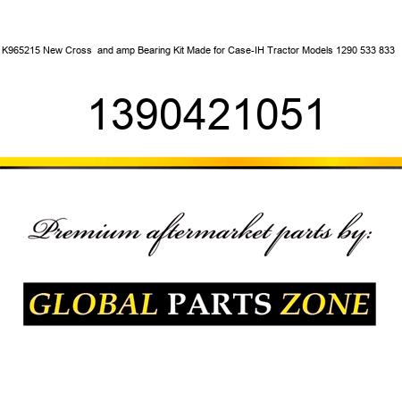 K965215 New Cross & Bearing Kit Made for Case-IH Tractor Models 1290 533 833 + 1390421051