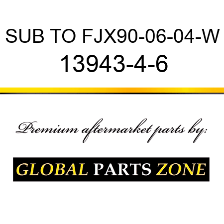 SUB TO FJX90-06-04-W 13943-4-6
