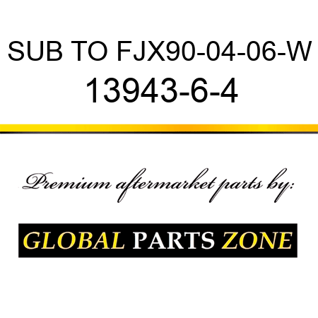 SUB TO FJX90-04-06-W 13943-6-4