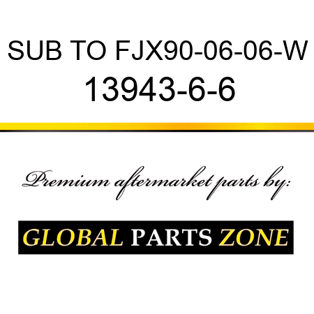 SUB TO FJX90-06-06-W 13943-6-6