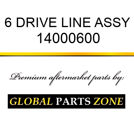 6 DRIVE LINE ASSY 14000600