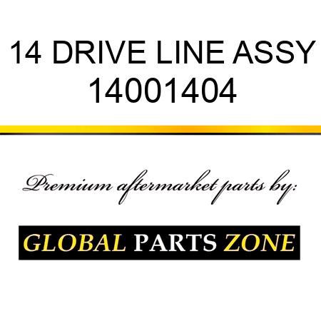 14 DRIVE LINE ASSY 14001404