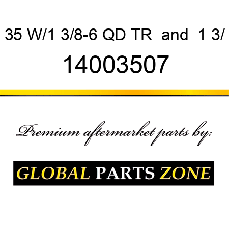 35 W/1 3/8-6 QD TR & 1 3/ 14003507