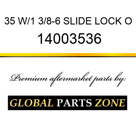 35 W/1 3/8-6 SLIDE LOCK O 14003536