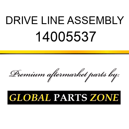 DRIVE LINE ASSEMBLY 14005537