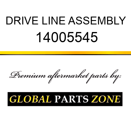 DRIVE LINE ASSEMBLY 14005545