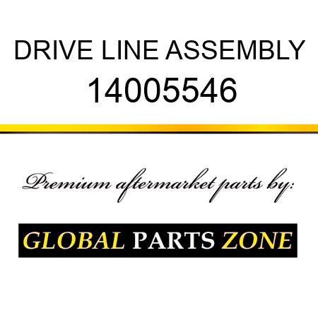 DRIVE LINE ASSEMBLY 14005546