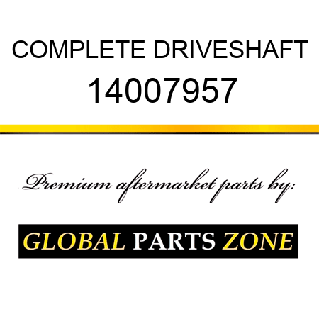 COMPLETE DRIVESHAFT 14007957