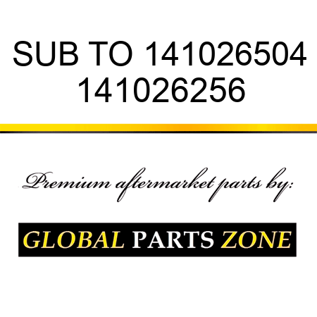 SUB TO 141026504 141026256