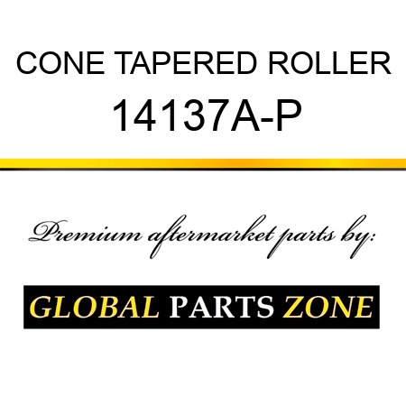 CONE TAPERED ROLLER 14137A-P