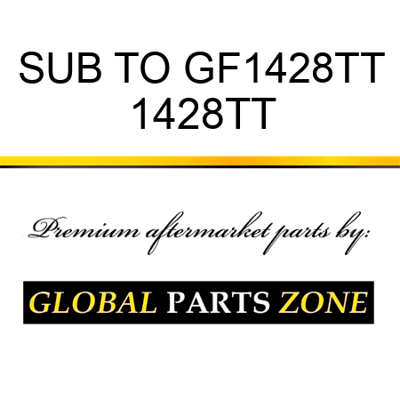 SUB TO GF1428TT 1428TT