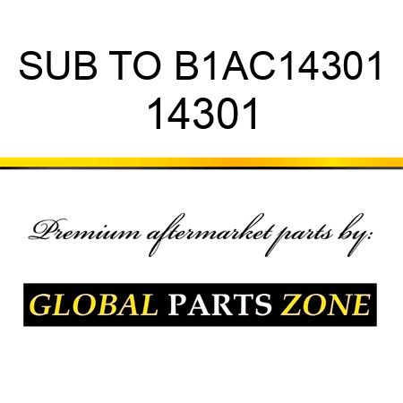 SUB TO B1AC14301 14301