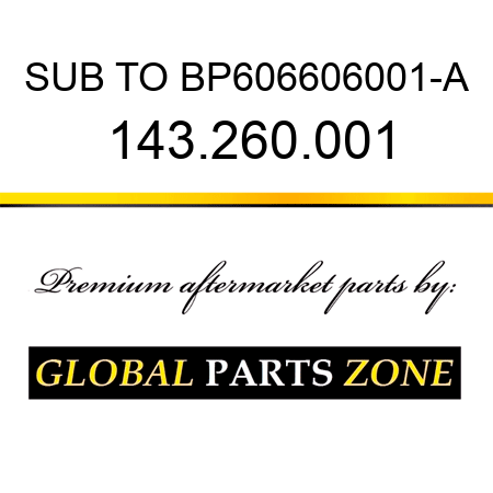 SUB TO BP606606001-A 143.260.001