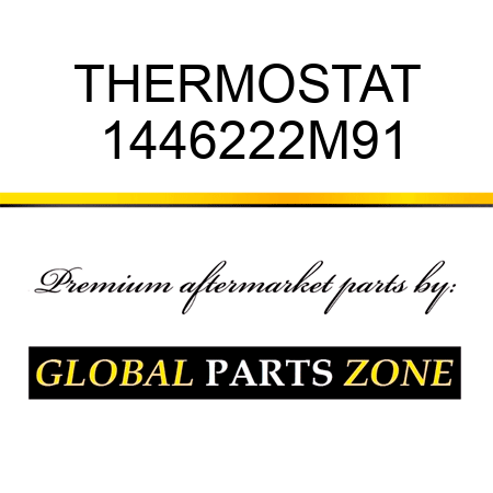 THERMOSTAT 1446222M91