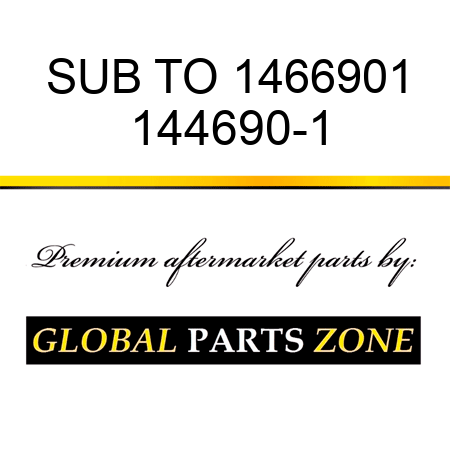 SUB TO 1466901 144690-1