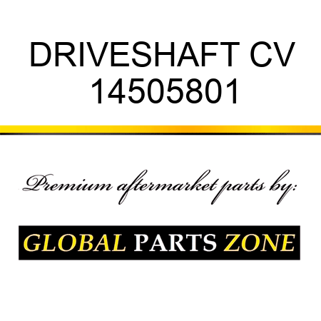 DRIVESHAFT CV 14505801