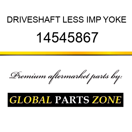 DRIVESHAFT LESS IMP YOKE 14545867