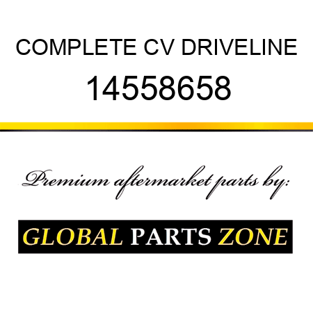 COMPLETE CV DRIVELINE 14558658