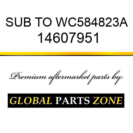SUB TO WC584823A 14607951