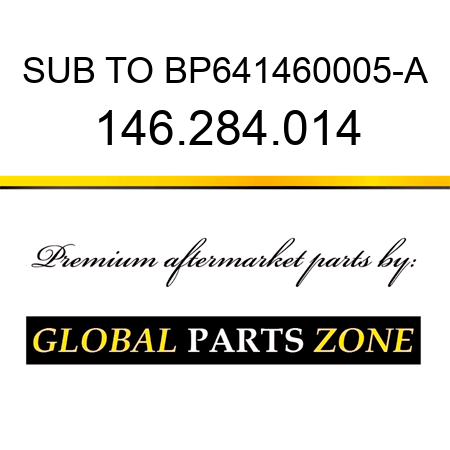SUB TO BP641460005-A 146.284.014