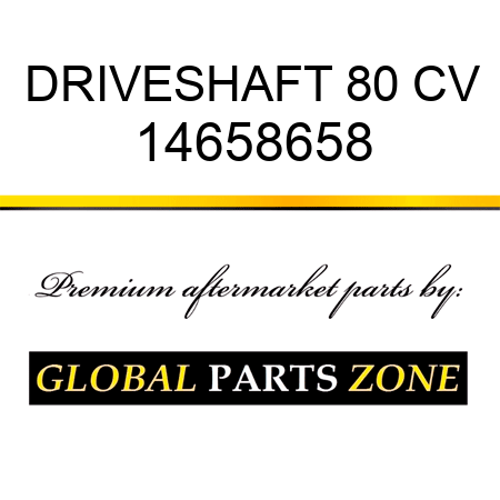 DRIVESHAFT 80 CV 14658658