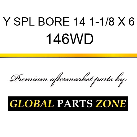 Y SPL BORE 14 1-1/8 X 6 146WD