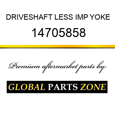 DRIVESHAFT LESS IMP YOKE 14705858