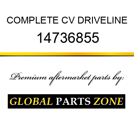 COMPLETE CV DRIVELINE 14736855